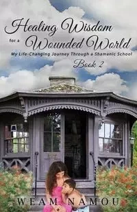 Healing Wisdom for a Wounded World - Namou Weam