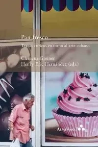 Pan fresco. Textos críticos en torno al arte cubano - Greiner Clemens