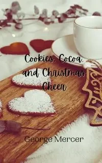 Cookies, Cocoa, and Christmas Cheer - George Mercer
