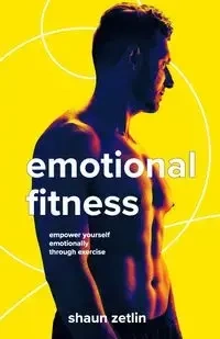 Emotional Fitness - Shaun Zetlin