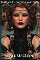 Tales of Old Gods and New - Kate MacLeod