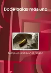 Doce balas más una - Antonio Muñoz Pipaón Marko