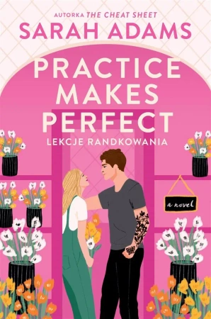 Practice Makes Perfect. Lekcje randkowania - Sarah Adams, Agnieszka Moore