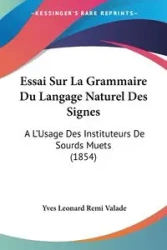 Essai Sur La Grammaire Du Langage Naturel Des Signes - Leonard Valade Yves Remi