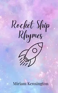 Rocket Ship Rhymes - Miriam Kensington