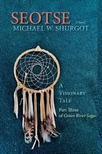 Seotse, A Visionary Tale - Michael W. Shurgot
