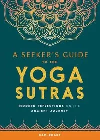 A Seeker's Guide to the Yoga Sutras - Bhakt Ram