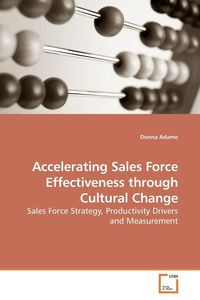 Accelerating Sales Force Effectiveness through Cultural Change - Donna Adame
