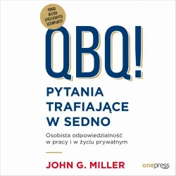 audiobook QBQ! Pytania trafiające w sedno. Osobista odpowiedzialność w pracy i w życiu prywatnym - John G. Miller