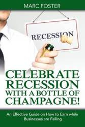 Celebrate Recession with a Bottle of Champagne! - Foster Marc