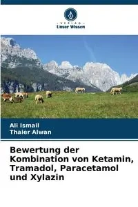 Bewertung der Kombination von Ketamin, Tramadol, Paracetamol und Xylazin - Ali Ismail