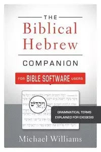 The Biblical Hebrew Companion for Bible Software Users - Williams Michael
