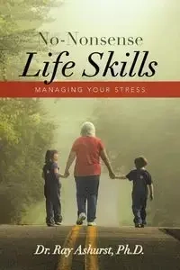 No-Nonsense Life Skills - Ray Ashurst Ph.D. Dr.