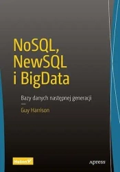 NoSQL, NewSQL i BigData. Bazy danych następnej... - Guy Harrison