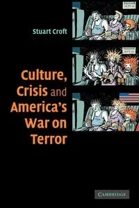 Culture, Crisis and America's War on Terror - Stuart Croft
