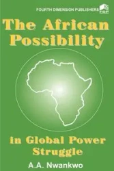 The African Possibility in Global Power Struggle - Nwankwo Agwuncha A