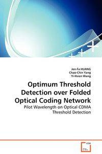 Optimum Threshold Detection over Folded Optical Coding Network - Pilot Wavelength on Optical CDMA Threshold Detection - HUANG Jen-Fa