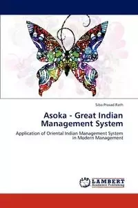 Asoka - Great Indian Management System - Rath Siba Prasad