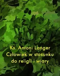 eBook Człowiek w stosunku do religii i wiary - Ks. Antoni Langer epub mobi