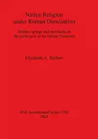 Native Religion under Roman Domination - Elizabeth Richert  A.