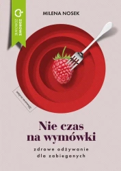 eBook Nie czas na wymówki. Zdrowe odżywianie dla zabieganych - Milena Nosek epub