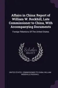 Affairs in China - China United States. Commissioner To