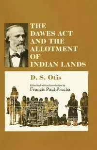 The Dawes ACT and the Allotment of Indian Lands - Otis D. S.