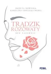 Trądzik różowaty bez tajemnic - Danuta Nowicka, Karolina Chilicka-Hebel