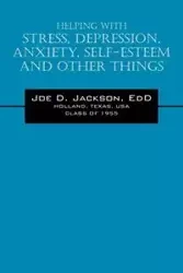 Helping With Stress, Depression, Anxiety, Self-Esteem and Other Things - Jackson Joe EdD D