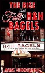 The Rise and Fall of H&H Bagels - Marc Zirogiannis