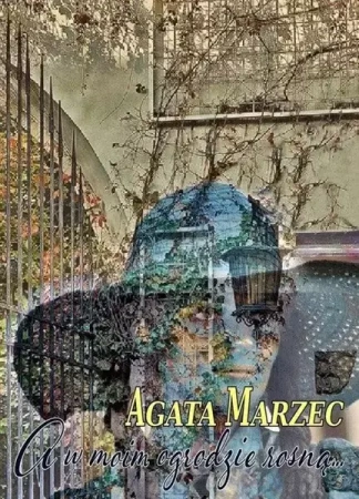 A w moim ogrodzie rosną - Agata Marzec