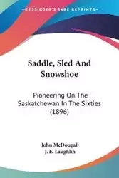 Saddle, Sled And Snowshoe - John McDougall