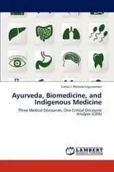 Ayurveda, Biomedicine, and Indigenous Medicine - Carlos J. Moreno-Leguizamon