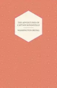 The Adventures Of Captain Bonneville - Irving Washington