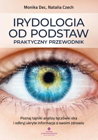 Irydologia od podstaw - praktyczny przewodnik - Monika Dec, Natalia Czech