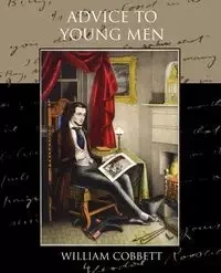 Advice to Young Men - William Cobbett