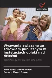 Wyzwania związane ze zdrowiem publicznym w instytucjach opieki nad dziećmi - Daniel Moseti Mamboleo
