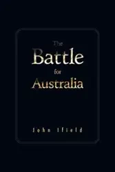 The Battle for Australia - John Ifield
