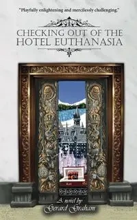 Checking Out of the Hotel Euthanasia - Graham Gerard