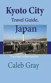 Kyoto City Travel Guide, Japan - Caleb Gray