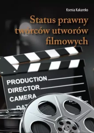 Status prawny twórców utworów filmowych - Ksenia Kakareko