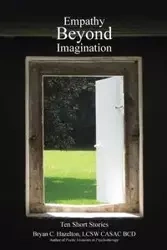 Empathy Beyond Imagination - Bryan C. Hazelton LCSW CASAC BCD