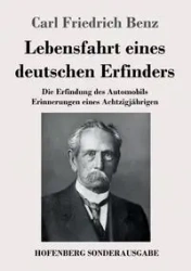Lebensfahrt eines deutschen Erfinders - Carl Benz Friedrich