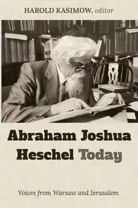 Abraham Joshua Heschel Today - Harold Kasimow