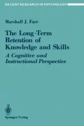 The Long-Term Retention of Knowledge and Skills - Marshall J. Farr