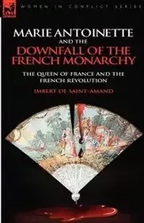 Marie Antoinette and the Downfall of Royalty - Saint-Amand Imbert de
