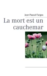 La mort est un cauchemar - Farges Jean-Pascal