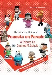 The Complete History of Peanuts on Parade - Johnson William