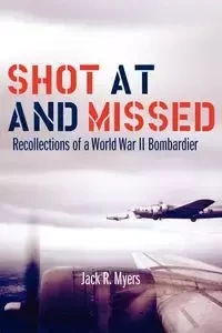Shot at and Missed - Jack R. Myers