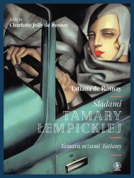 Śladami Tamary Łempickiej. Tamara oczami Tatiany - Tatiana de Rosnay, Charlotte Jolly de Rosnay, Joa